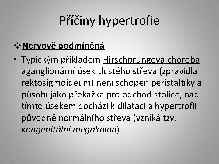 Příčiny hypertrofie v. Nervově podmíněná • Typickým příkladem Hirschprungova choroba– aganglionární úsek tlustého střeva