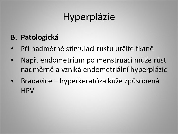 Hyperplázie B. Patologická • Při nadměrné stimulaci růstu určité tkáně • Např. endometrium po