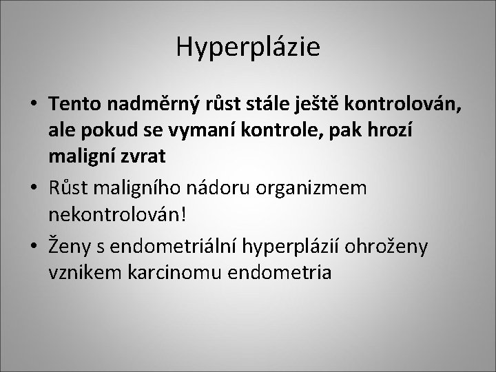 Hyperplázie • Tento nadměrný růst stále ještě kontrolován, ale pokud se vymaní kontrole, pak