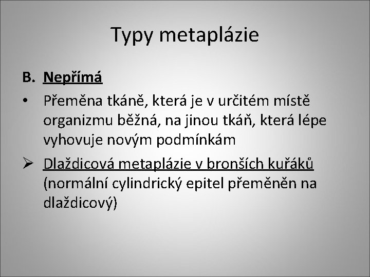 Typy metaplázie B. Nepřímá • Přeměna tkáně, která je v určitém místě organizmu běžná,