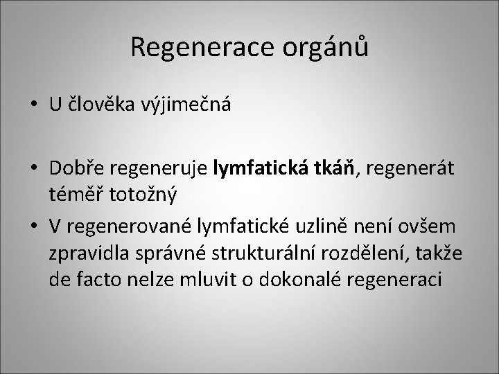 Regenerace orgánů • U člověka výjimečná • Dobře regeneruje lymfatická tkáň, regenerát téměř totožný