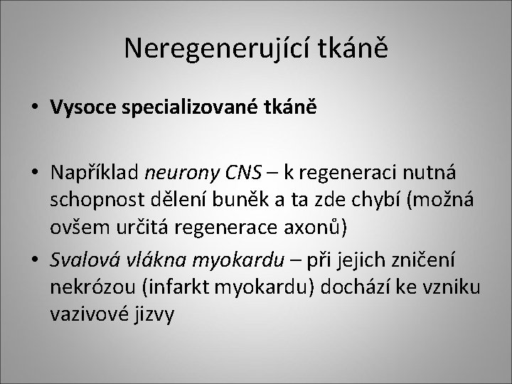 Neregenerující tkáně • Vysoce specializované tkáně • Například neurony CNS – k regeneraci nutná
