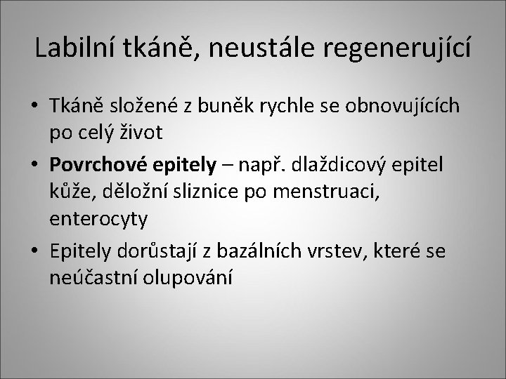 Labilní tkáně, neustále regenerující • Tkáně složené z buněk rychle se obnovujících po celý
