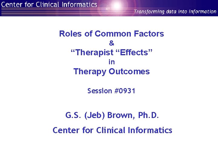 Roles of Common Factors & “Therapist “Effects” in Therapy Outcomes Session #0931 G. S.