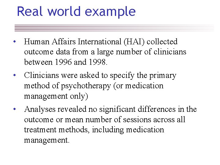 Real world example • Human Affairs International (HAI) collected outcome data from a large
