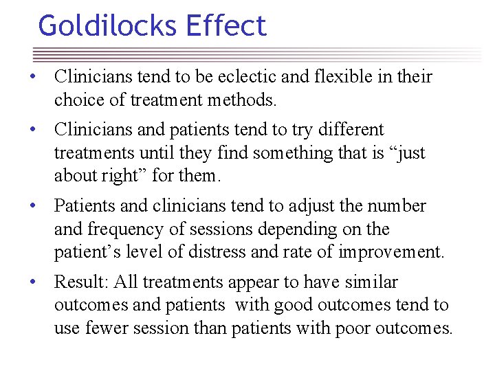 Goldilocks Effect • Clinicians tend to be eclectic and flexible in their choice of