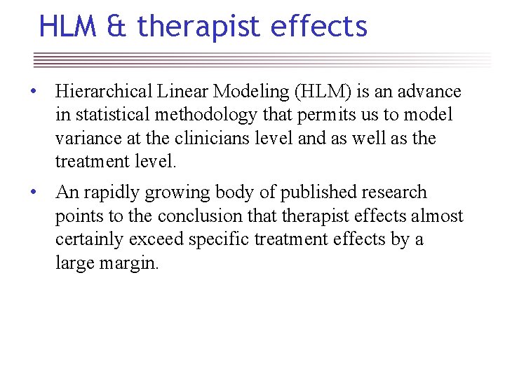 HLM & therapist effects • Hierarchical Linear Modeling (HLM) is an advance in statistical