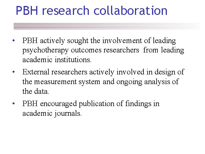 PBH research collaboration • PBH actively sought the involvement of leading psychotherapy outcomes researchers