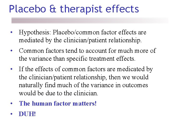 Placebo & therapist effects • Hypothesis: Placebo/common factor effects are mediated by the clinician/patient