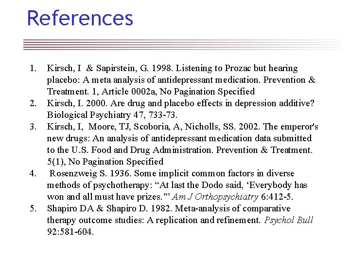References 1. 2. 3. 4. 5. Kirsch, I & Sapirstein, G. 1998. Listening to