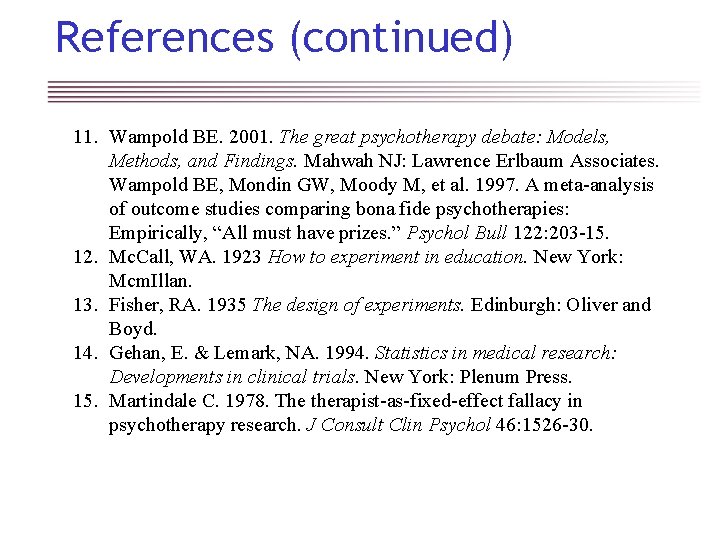 References (continued) 11. Wampold BE. 2001. The great psychotherapy debate: Models, Methods, and Findings.