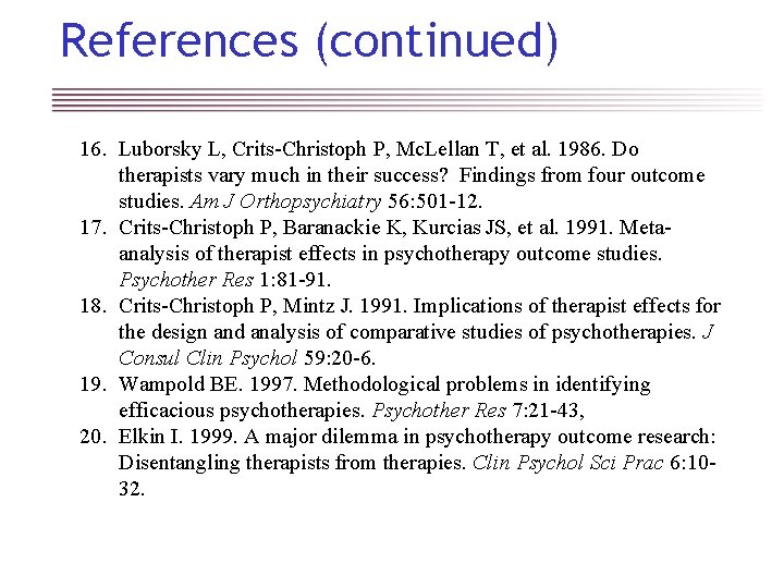 References (continued) 16. Luborsky L, Crits-Christoph P, Mc. Lellan T, et al. 1986. Do