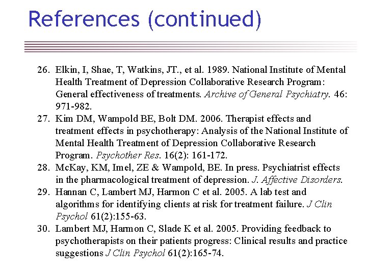 References (continued) 26. Elkin, I, Shae, T, Watkins, JT. , et al. 1989. National