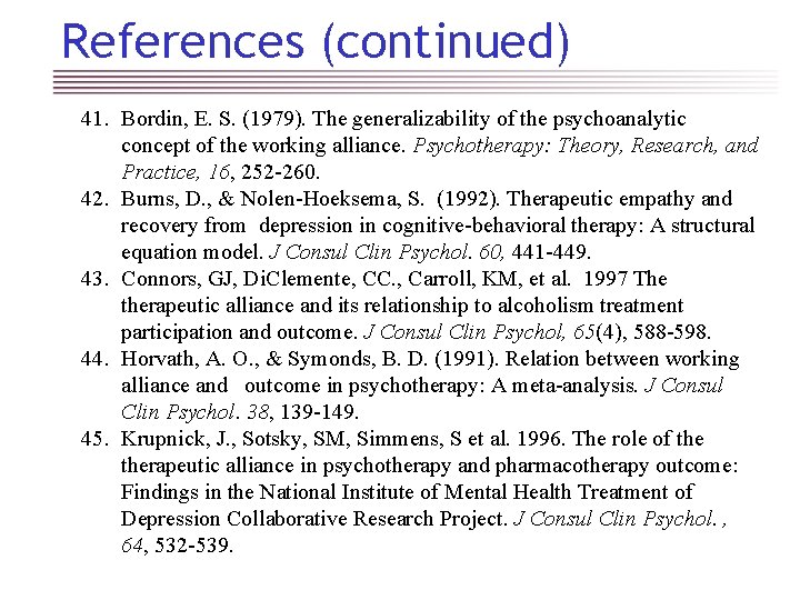 References (continued) 41. Bordin, E. S. (1979). The generalizability of the psychoanalytic concept of