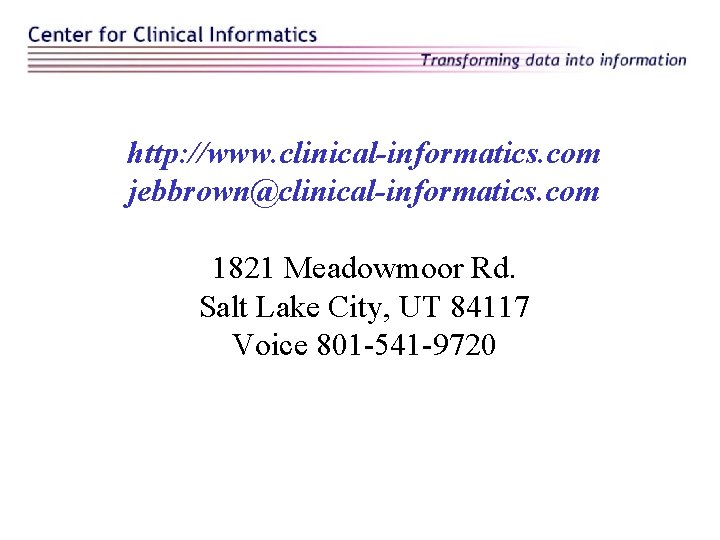 http: //www. clinical-informatics. com jebbrown@clinical-informatics. com 1821 Meadowmoor Rd. Salt Lake City, UT 84117