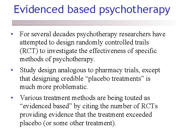 Evidenced based psychotherapy • For several decades psychotherapy researchers have attempted to design randomly