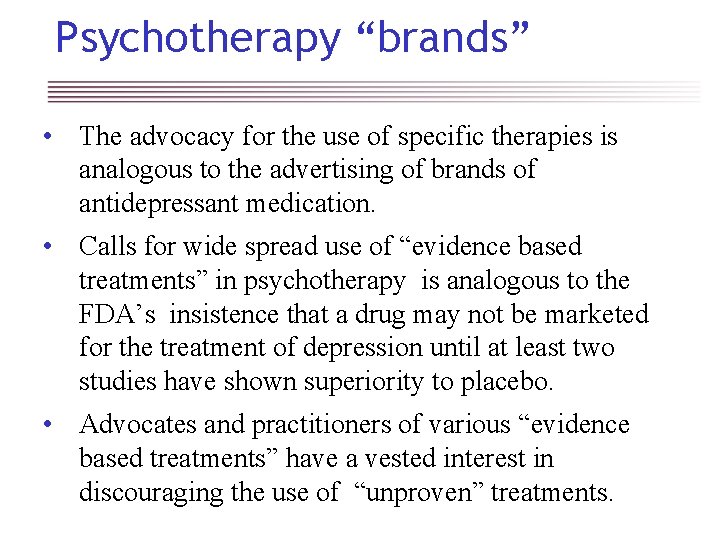 Psychotherapy “brands” • The advocacy for the use of specific therapies is analogous to