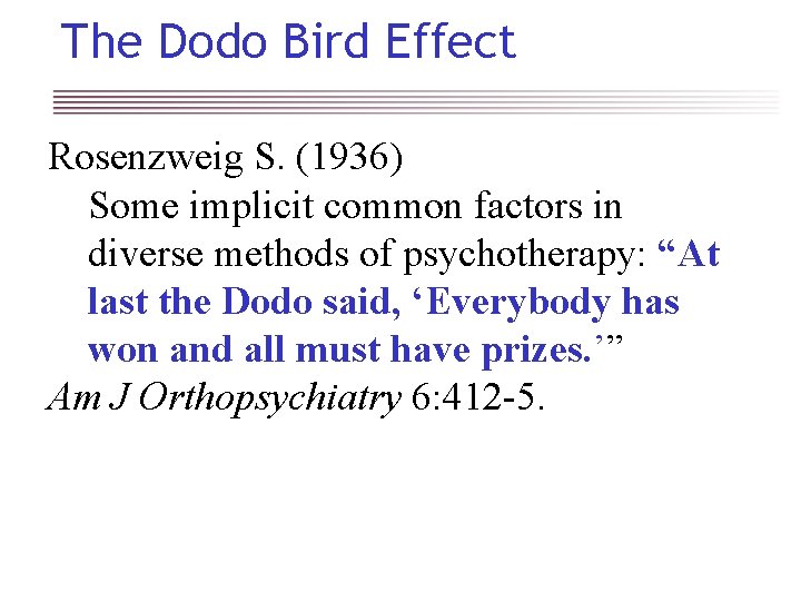 The Dodo Bird Effect Rosenzweig S. (1936) Some implicit common factors in diverse methods