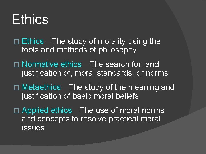 Ethics � Ethics—The study of morality using the tools and methods of philosophy �