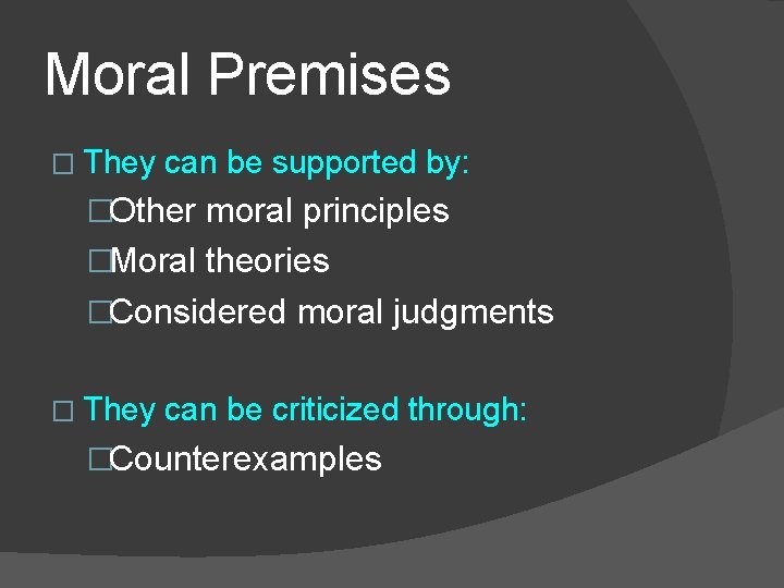 Moral Premises � They can be supported by: �Other moral principles �Moral theories �Considered