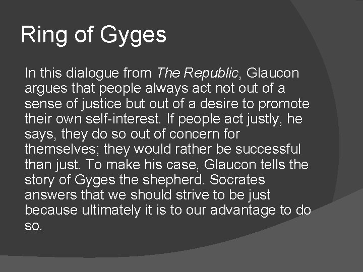 Ring of Gyges In this dialogue from The Republic, Glaucon argues that people always