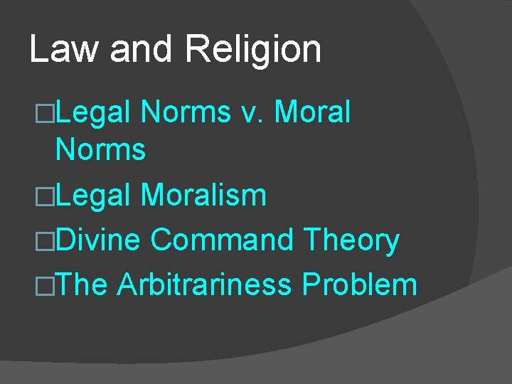 Law and Religion �Legal Norms v. Moral Norms �Legal Moralism �Divine Command Theory �The