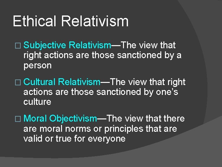 Ethical Relativism � Subjective Relativism—The view that right actions are those sanctioned by a