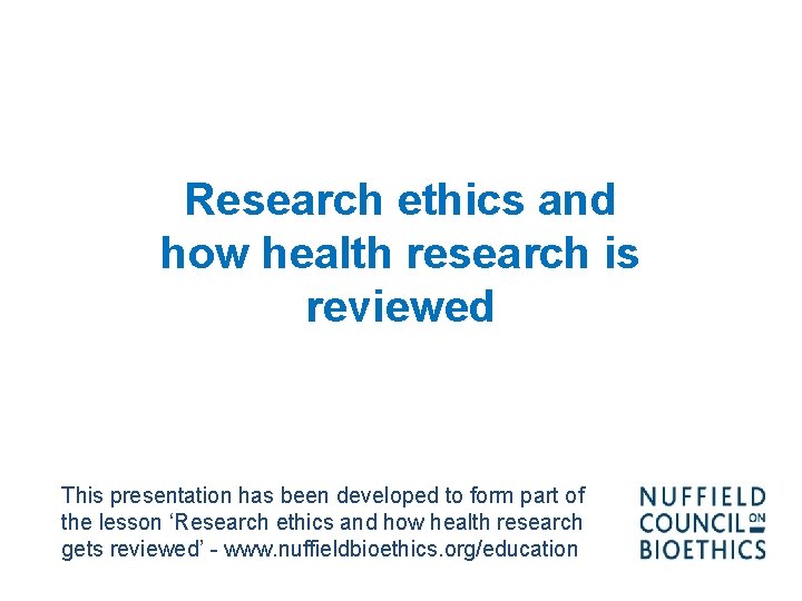 Research ethics and how health research is reviewed This presentation has been developed to Research ethics and how health research is reviewed This presentation has been developed to