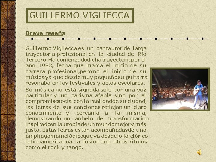 GUILLERMO VIGLIECCA Breve reseña Guillermo Vigliecca es un cantautor de larga trayectoria profesional en