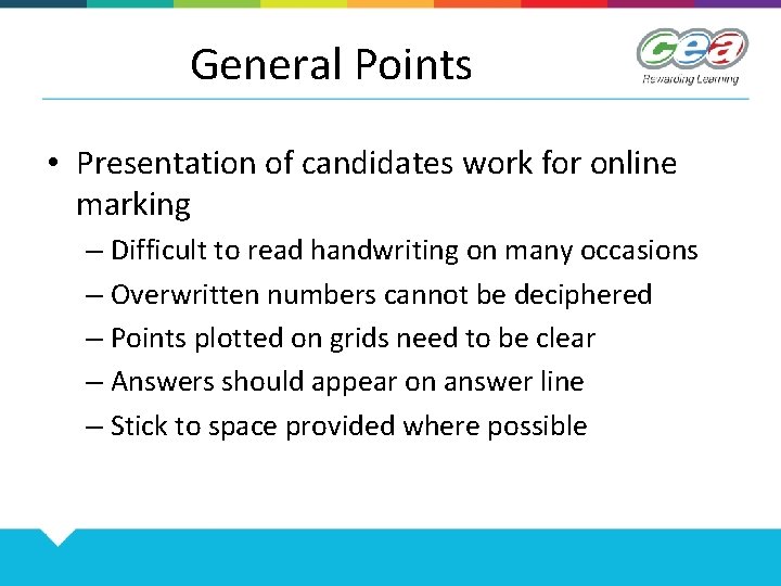 General Points • Presentation of candidates work for online marking – Difficult to read
