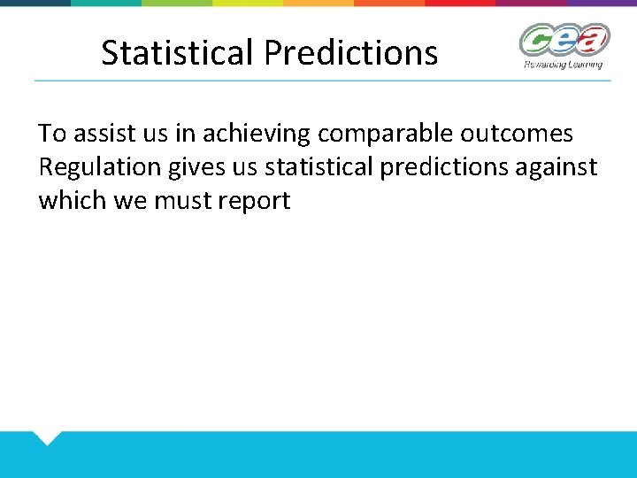 Statistical Predictions To assist us in achieving comparable outcomes Regulation gives us statistical predictions