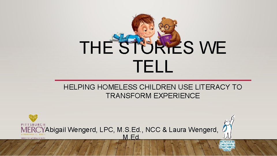 THE STORIES WE TELL HELPING HOMELESS CHILDREN USE LITERACY TO TRANSFORM EXPERIENCE Abigail Wengerd,