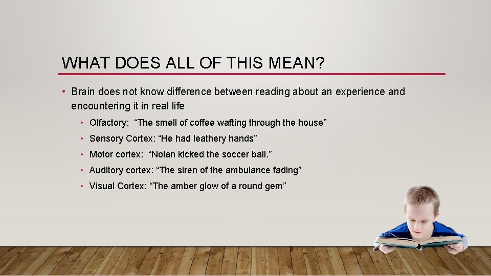 WHAT DOES ALL OF THIS MEAN? • Brain does not know difference between reading