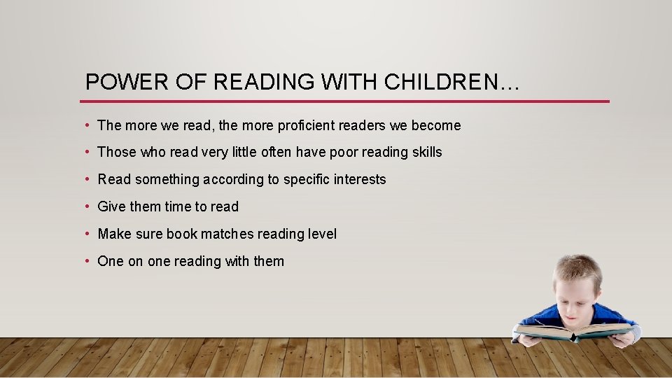 POWER OF READING WITH CHILDREN… • The more we read, the more proficient readers