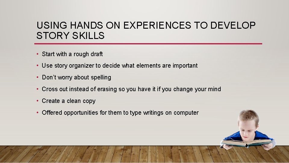 USING HANDS ON EXPERIENCES TO DEVELOP STORY SKILLS • Start with a rough draft