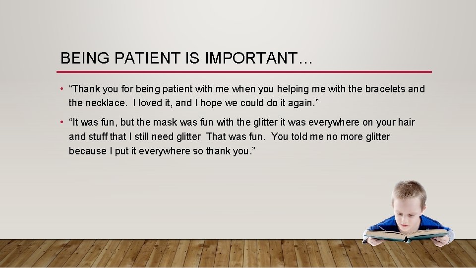 BEING PATIENT IS IMPORTANT… • “Thank you for being patient with me when you