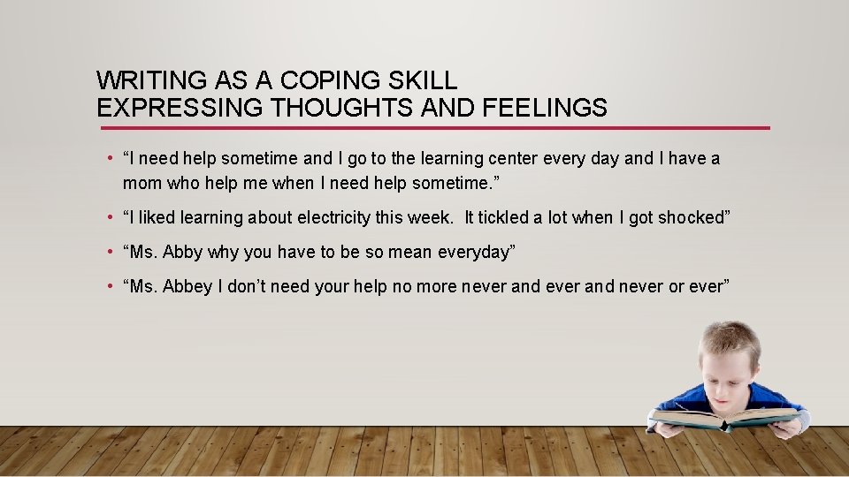 WRITING AS A COPING SKILL EXPRESSING THOUGHTS AND FEELINGS • “I need help sometime