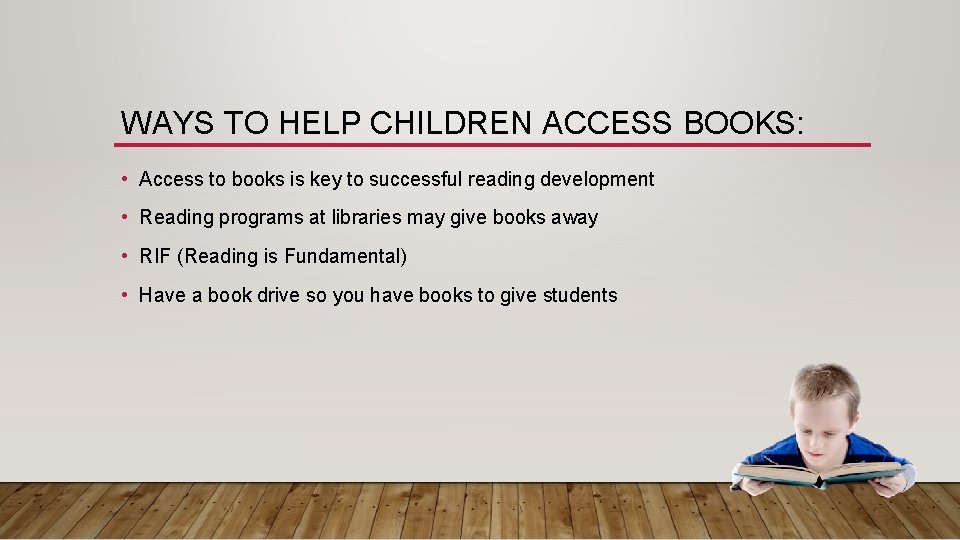 WAYS TO HELP CHILDREN ACCESS BOOKS: • Access to books is key to successful