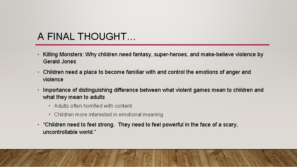 A FINAL THOUGHT… • Killing Monsters: Why children need fantasy, super-heroes, and make-believe violence