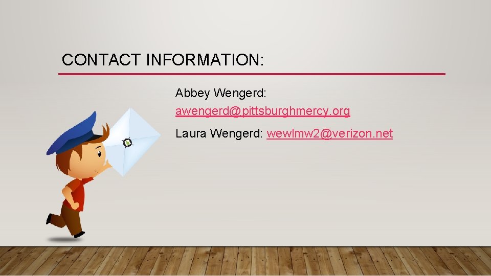 CONTACT INFORMATION: Abbey Wengerd: awengerd@pittsburghmercy. org Laura Wengerd: wewlmw 2@verizon. net 