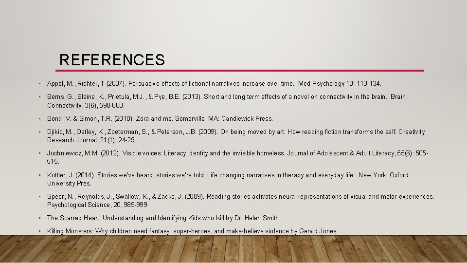 REFERENCES • Appel, M. , Richter, T (2007). Persuasive effects of fictional narratives increase