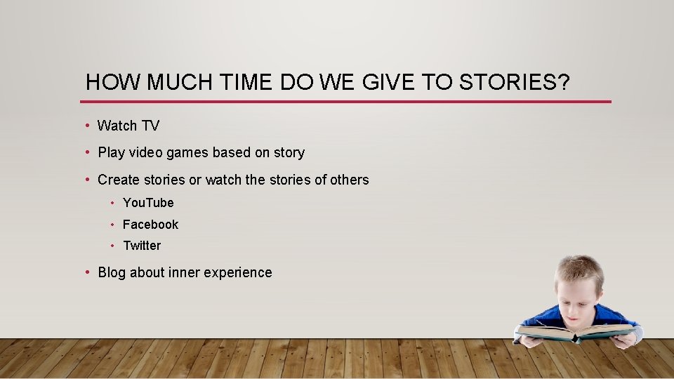 HOW MUCH TIME DO WE GIVE TO STORIES? • Watch TV • Play video