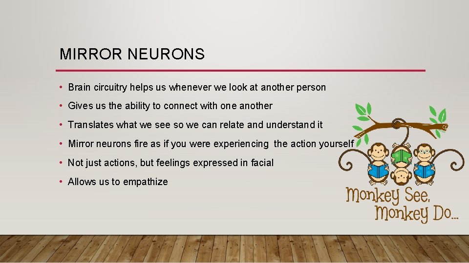 MIRROR NEURONS • Brain circuitry helps us whenever we look at another person •