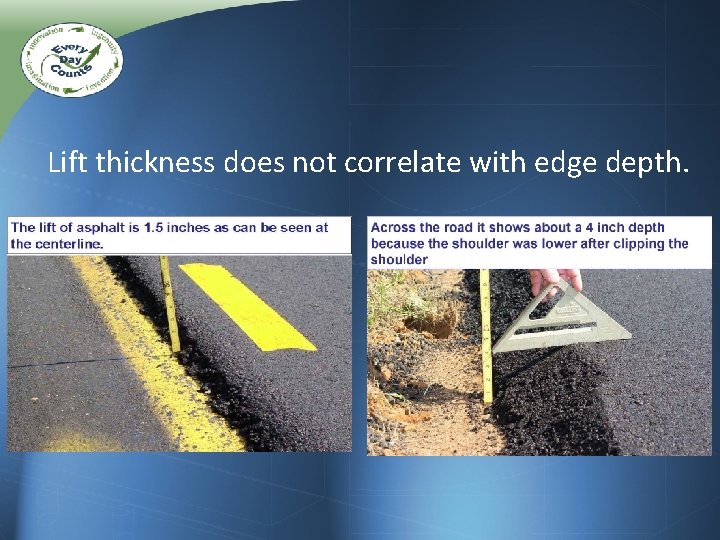 Lift thickness does not correlate with edge depth. Lift thickness does not correlate with edge depth.
