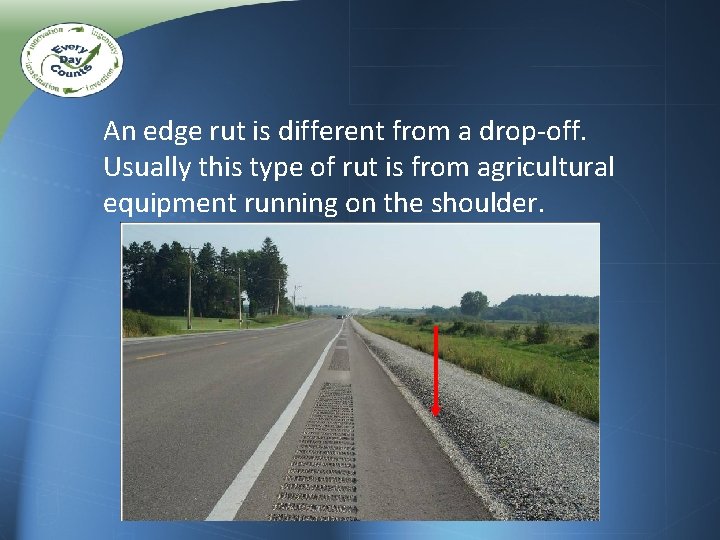An edge rut is different from a drop-off. Usually this type of rut is An edge rut is different from a drop-off. Usually this type of rut is