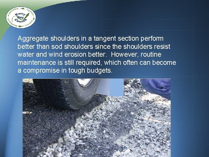 Aggregate shoulders in a tangent section perform better than sod shoulders since the shoulders Aggregate shoulders in a tangent section perform better than sod shoulders since the shoulders