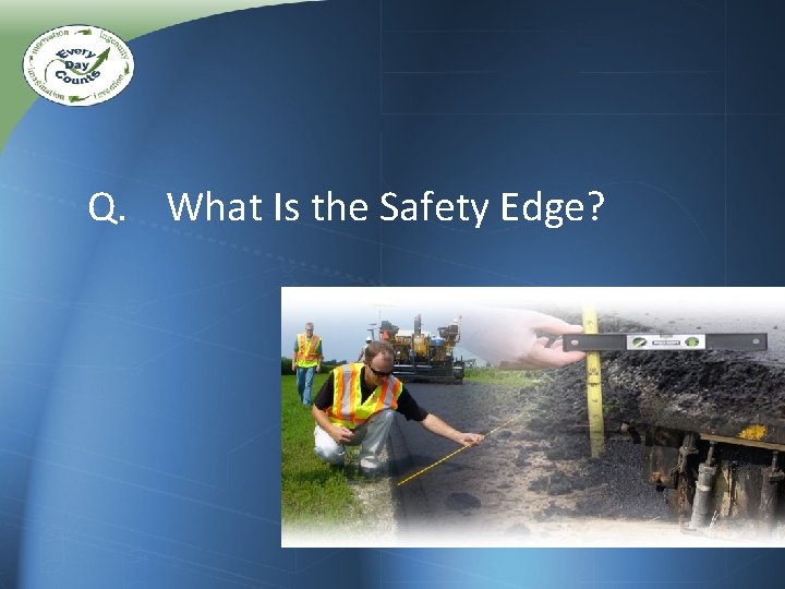 Q. What Is the Safety Edge? Q. What Is the Safety Edge?