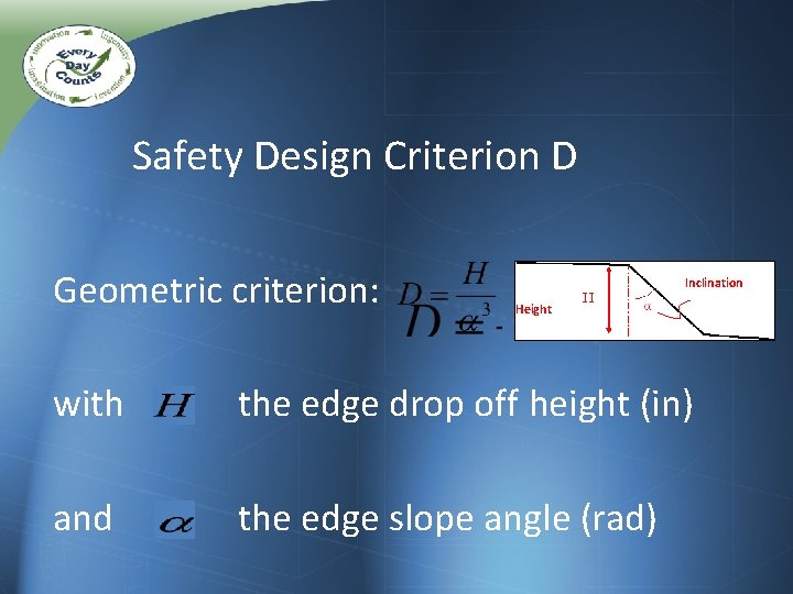 Safety Design Criterion D Geometric criterion: Inclination Height with the edge drop off height Safety Design Criterion D Geometric criterion: Inclination Height with the edge drop off height