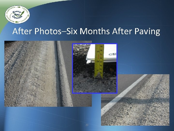 After Photos–Six Months After Paving 29 After Photos–Six Months After Paving 29