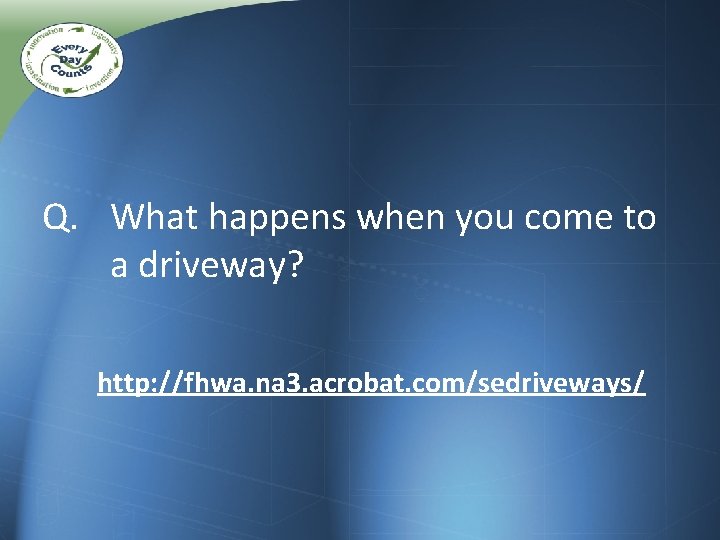 Q. What happens when you come to a driveway? http: //fhwa. na 3. acrobat. Q. What happens when you come to a driveway? http: //fhwa. na 3. acrobat.